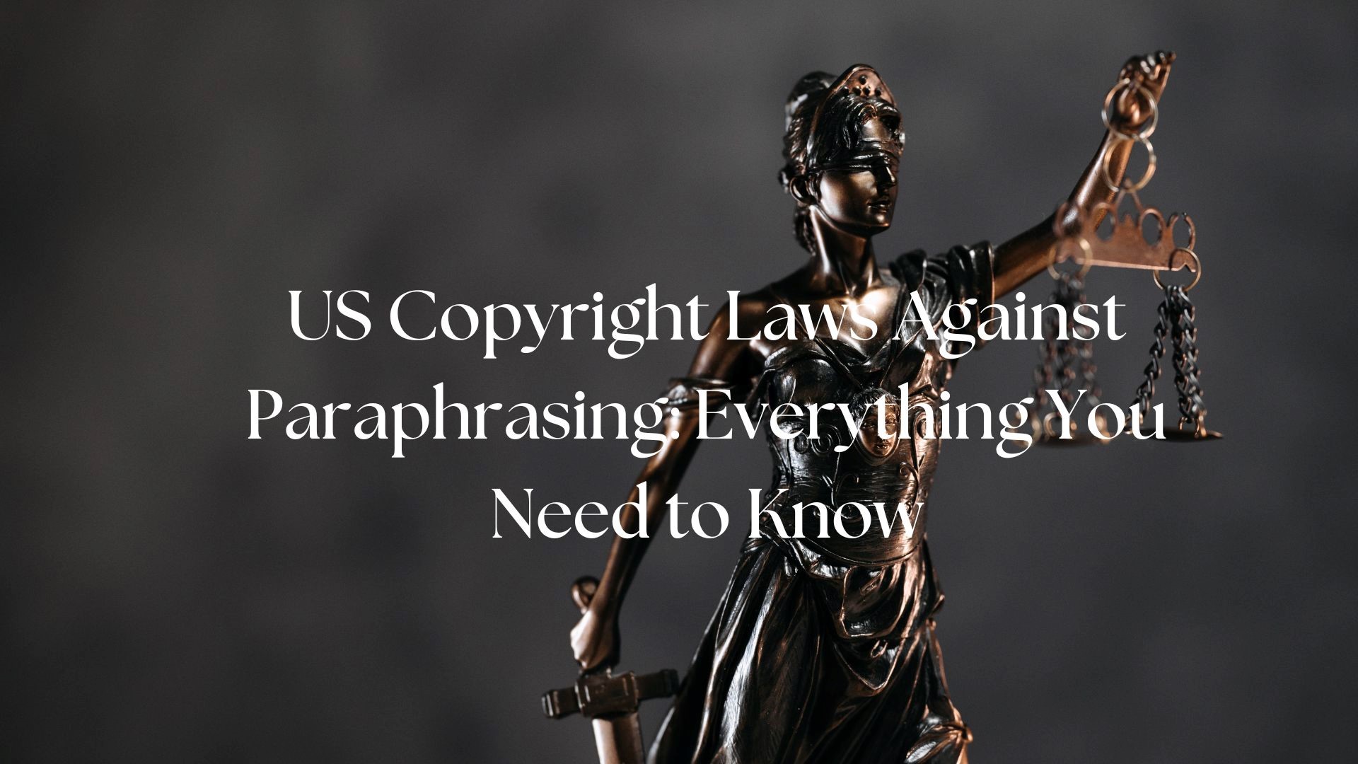 US Copyright Laws Against Paraphrasing Everything You Need to Know